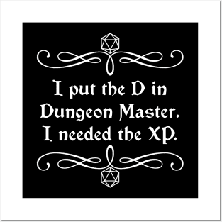 I Put the D in Dungeon Master. I Needed the XP. Posters and Art